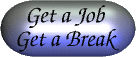 Get a Job, Get a Break
